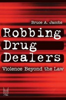 Robbing Drug Dealers Violence Beyond The Law Bruce Jacobs Taschenbuch Englisch