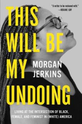 This Will Be My Undoing: Living at the Intersection of Black, Female, and - GOOD
