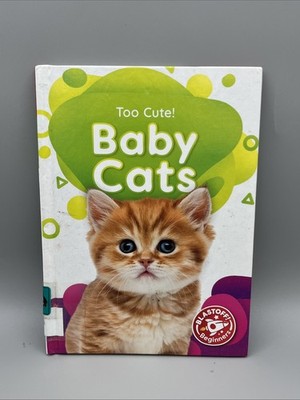 Baby Cats Too Cute! Hardback - Library Binding - 9781644874851, Christina Leaf