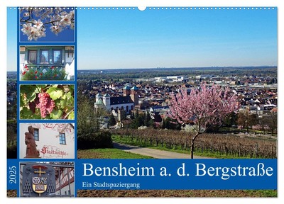 Bensheim a. d. Bergstraße - Ein Stadtspaziergang (Wandkalender 2025 DIN A2 quer)