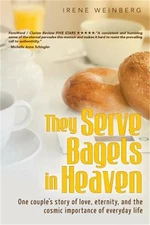 They Serve Bagels in Heaven: One Couple's Story of Love, Eternity, and the Cosmi