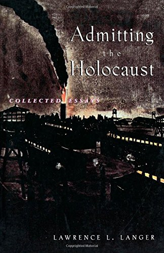 Admitting the Holocaust: Collected Essays - Langer, Lawrence L.