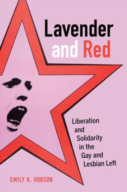 Lavender And Red : Liberation And Solidarity In The Gay And Lesbian Left Volume 44 Emily K. Hobson - Image 4