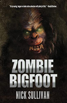 Zombie Bigfoot By Nick Sullivan - New Copy - 9780997813203