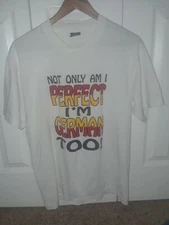 Not Only Am I Perfect I'm GERMAN TOO . T-Shirt Vintage 1990'S, SZ LARGE