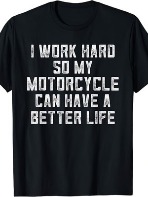 Men'S Funny Motorcycle Saying T-Shirt - I Work Hard So My Motorcycle Can Have