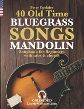 40 Old Time Bluegrass Songs - Mandolin Songbook for Beginners with Tabs and Chor