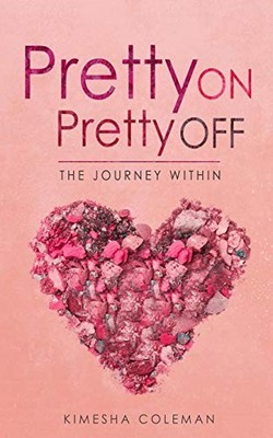 PRETTY ON PRETTY OFF: THE JOURNEY WITHIN By Kimesha Coleman **BRAND NEW**