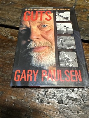 Guts : The True Stories Behind Hatchet and the Brian Books by Gary Paulsen...