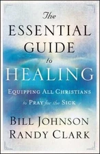 The Essential Guide to Healing - Paperback By Johnson, Bill - GOOD