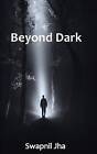 Beyond Dark by Swapnil Jha (Paperback / softback, 2015)