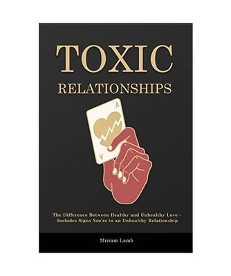 Toxic Relationships: The Difference Between Healthy and Unhealthy Love - Include