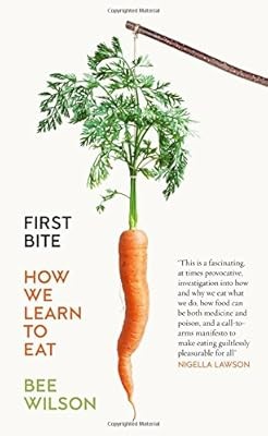 First Bite: How We Learn to Eat, Wilson, Bee, Used; Good Book