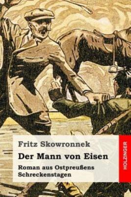 Der Mann Von Eisen: Roman Aus Ostpreu?Ens Schreckenstagen