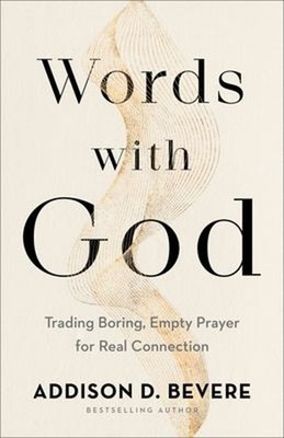 Words with God : Trading Boring, Transactional Prayer for Authent