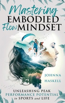 Mastering Embodied Flow Mindset: Unleashing Peak Performance Potential in Sports