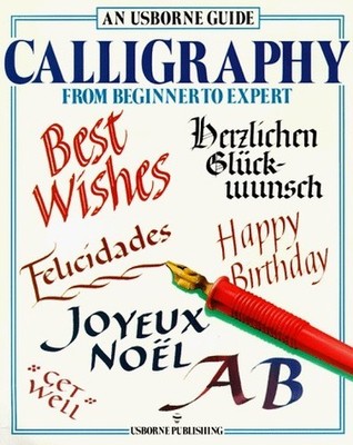 Calligraphy from Beginner to Expert ( An Usborne Guide ) by ROWLEY, A 0746004265