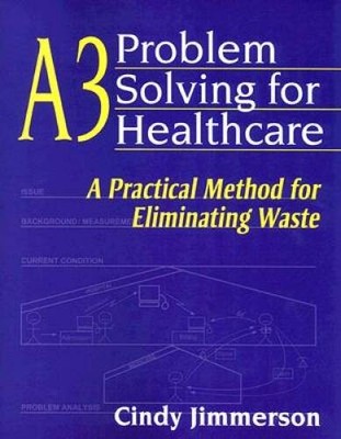 A3 Problem Solving for Healthcare: A Practical Method for Elimi - VERY GOOD
