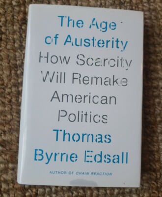 The Age of Austerity : How Scarcity Will Remake American Politics by Thomas...