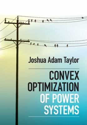 Convex Optimization of Power Systems, Hardcover by Taylor, Joshua Adam, Brand...