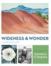 Wideness and Wonder : The Life and Art of Georgia O'Keeffe Susan