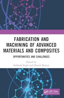 Fabrication and Machining of Advanced Materials and Com -  NEW Dinesh Kumar 2022