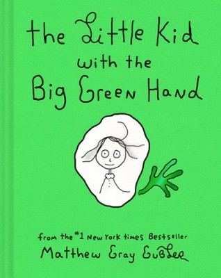 The Little Kid With the Big Green Hand by Gubler, Matthew Gray