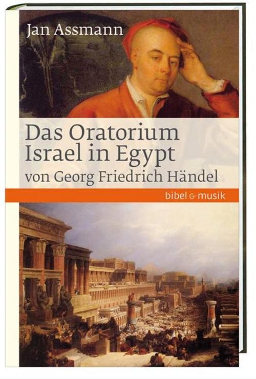 Das Oratorium Israel in Egypt von Georg Friedrich Händel Jan Assmann