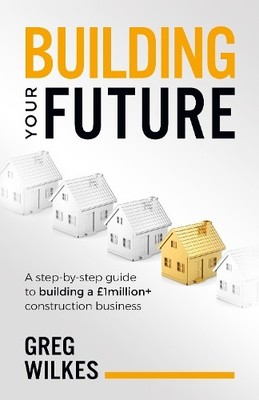 Greg Wilkes Building Your Future (Taschenbuch)