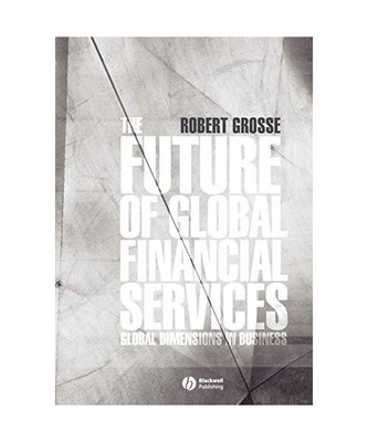 The Future of Global Financial Services, Robert E. Grosse, Grosse