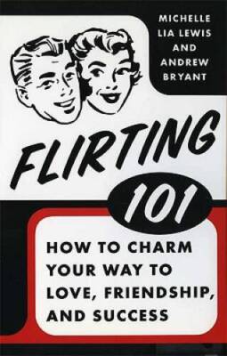 Flirting 101: How to Charm Your Way to Love, Friendship, and Success - GOOD