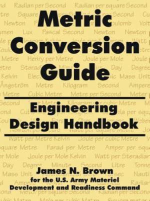 Metric Conversion Guide : Engineering Design Handbook, Paperback by Brown, Ja...
