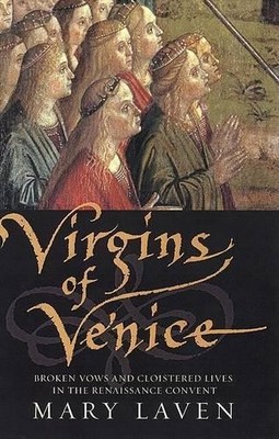 Virgins of Venice: Broken Vows and Cloi..., Laven, Mary