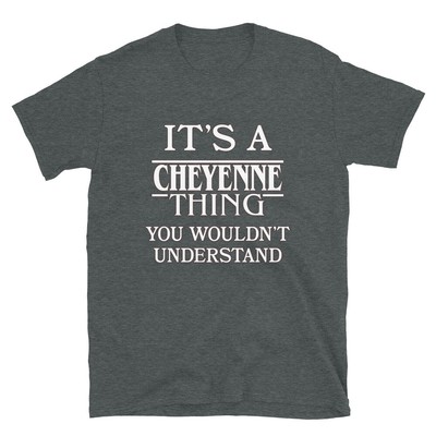 It's a Cheyenne Thing You Wouldn't Understand TShirt