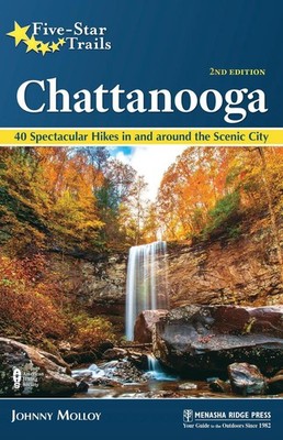 Five-Star Trails: Chattanooga: 40 Spectacular Hikes in and Around the Scenic Cit