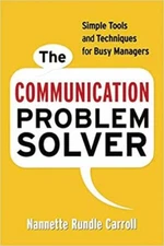 The Communication Problem Solver : Simple Tools and Techniques fo