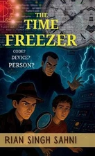 The Time Freezer: Code? Device? Person? by Rian Singh Sahni Hardcover Book