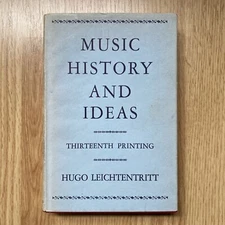 MUSIC HISTORY AND IDEAS by Hugo Leichtentritt ~ 13th Printing 1964 HC/DJ