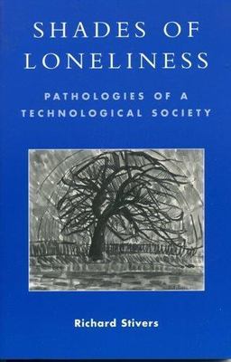 Shades of Loneliness : Pathologies of a Technological Society, Paperback by S...