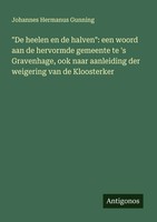 De Heelen En De Halven : Een Woord Aan De Hervormde Gemeente Te 'S...