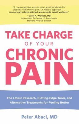 Take Charge of Your Chronic Pain: The Latest Research, Cutting-Edge Tools,...