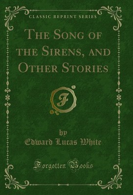 The Song of the Sirens, and Other Stories (Classic Reprint)