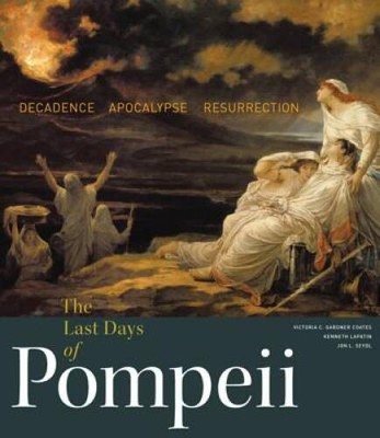 The Last Days of Pompeii: Decadence, Apocalypse, Resurrection - VERY GOOD