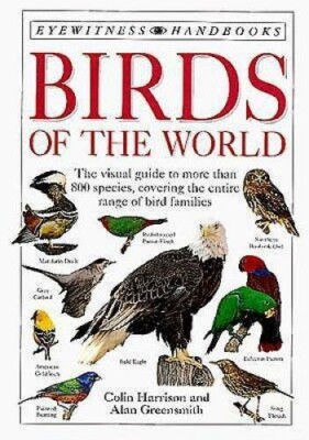 BIRDS OF THE WORLD (Eyewitness Handbooks) by Alan Greensmith