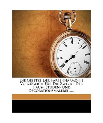Die Gesetze Der Farbenharmonie Vorzüglich Für Die Zwecke Der Haus-, Studen- Un