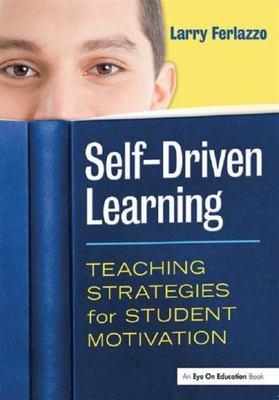 Self-driven Learning : Teaching Strategies for Student Motivation, Hardcover ...