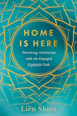 Home Is Here: Practicing Antiracism with the Engaged Ei - Paperback NEW Shutt, L