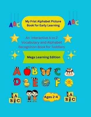 My Frist Alphabet Picture Book for Early Learning: An Interactive A to Z Vocabul