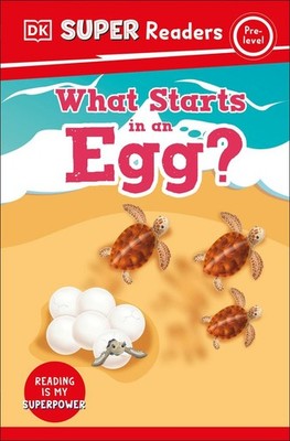 DK Super Readers Pre-Level What Starts in an Egg? | Dk | englisch