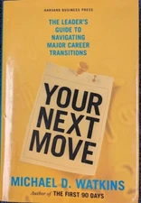 Your Next Move : The Leader's Guide to Navigating Major Career Transitions by...